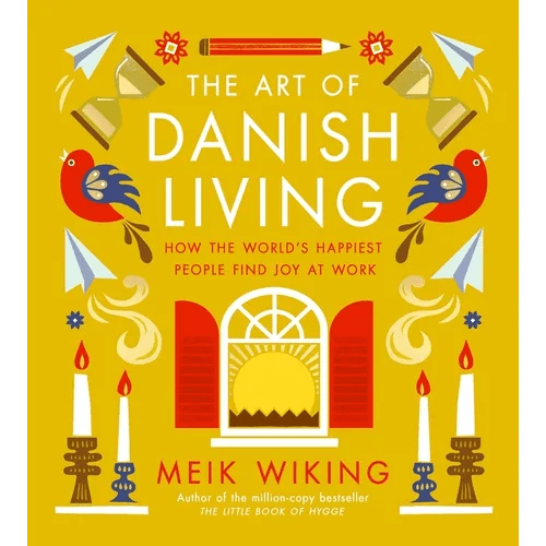 The Art of Danish Living: How the World's Happiest People Find Joy at Work - Hardcover - iShook Books