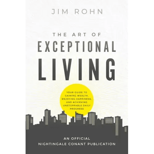 The Art of Exceptional Living: Your Guide to Gaining Wealth, Enjoying Happiness, and Achieving Unstoppable Daily Progress - Paperback - iShook Books