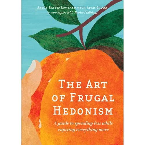 The Art of Frugal Hedonism: A Guide to Spending Less While Enjoying Everything More - Paperback - iShook Books