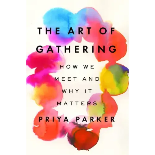 The Art of Gathering: How We Meet and Why It Matters - Hardcover - iShook Books