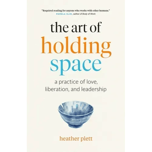 The Art of Holding Space: A Practice of Love, Liberation, and Leadership - Paperback - iShook Books