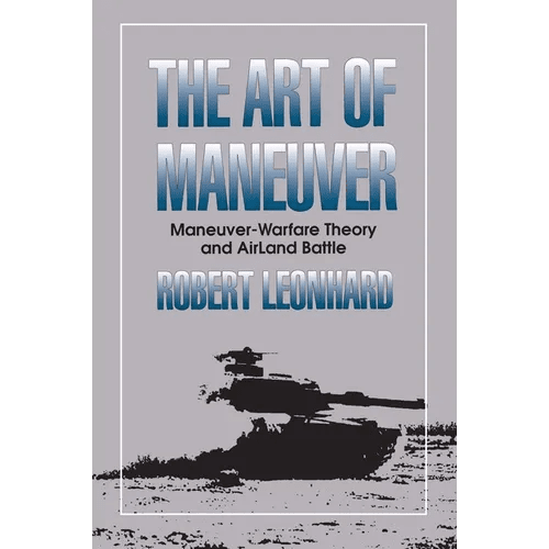 The Art of Maneuver: Maneuver Warfare Theory and Airland Battle - Paperback - iShook Books