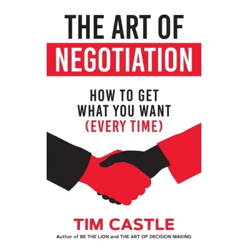 The Art of Negotiation: How to get what you want (every time) - Paperback - iShook Books