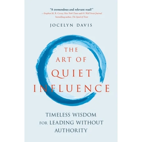 The Art of Quiet Influence: Timeless Wisdom for Leading Without Authority - Paperback - iShook Books
