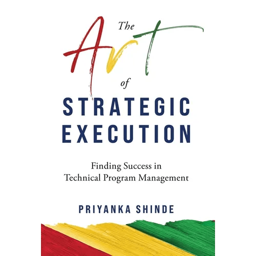 The Art of Strategic Execution: Finding Success in Technical Program Management - Hardcover - iShook Books