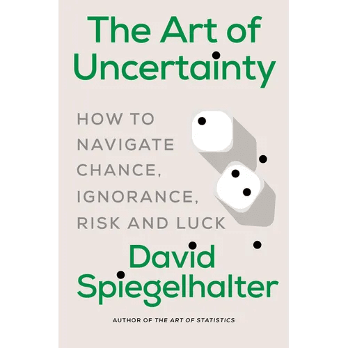 The Art of Uncertainty: How to Navigate Chance, Ignorance, Risk and Luck - Hardcover - iShook Books