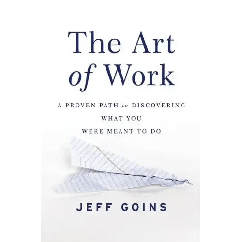 The Art of Work: A Proven Path to Discovering What You Were Meant to Do - Paperback - iShook Books