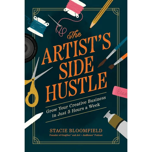 The Artist's Side Hustle: Grow Your Creative Business in Just 5 Hours a Week - Paperback - iShook Books