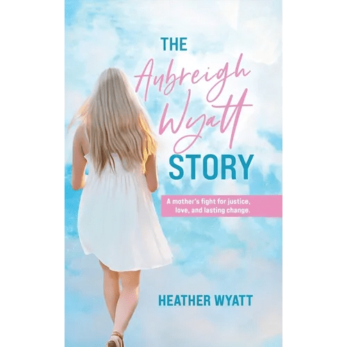 The Aubreigh Wyatt Story: A mother's fight for justice, love, and lasting change - Hardcover - iShook Books