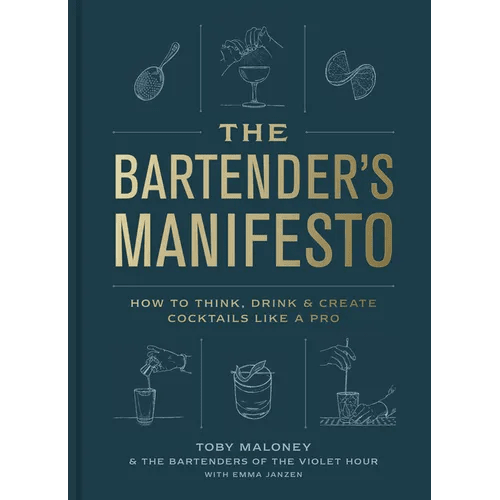 The Bartender's Manifesto: How to Think, Drink, and Create Cocktails Like a Pro - Hardcover - iShook Books