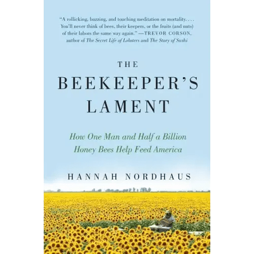 The Beekeeper's Lament: How One Man and Half a Billion Honey Bees Help Feed America - Paperback - iShook Books