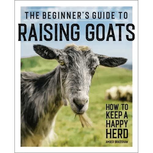 The Beginner's Guide to Raising Goats: How to Keep a Happy Herd - Paperback - iShook Books