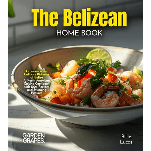 The Belizean Home Cook: Experience the Culinary Richness of Belize - A North American Cuisine Cookbook with 100+ Recipes and Stunning Pictures - Paperback - iShook Books