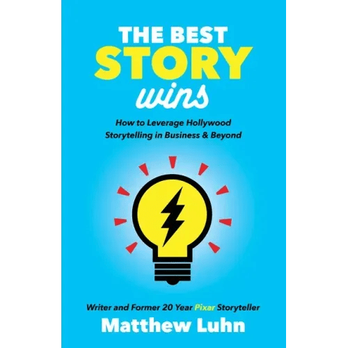 The Best Story Wins: How to Leverage Hollywood Storytelling in Business and Beyond - Paperback - iShook Books