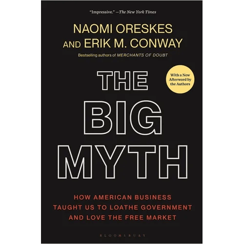 The Big Myth: How American Business Taught Us to Loathe Government and Love the Free Market - Paperback - iShook Books
