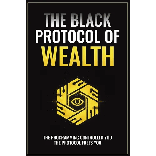 The Black Protocol of Wealth: Unlock the Forbidden Codes to Purge Money Blocks, Elevate Your Frequency, and Build Lasting Wealth - Paperback - iShook Books