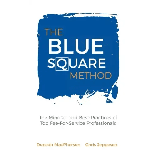The Blue Square Method: The Mindset and Best - Practices of Top Fee - For - Service Professionals - Hardcover - iShook Books