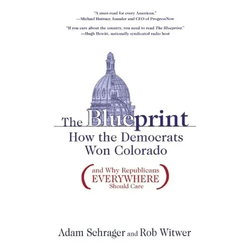 The Blueprint: How the Democrats Won Colorado (and Why Republicans Everywhere Should Care) - Paperback - iShook Books