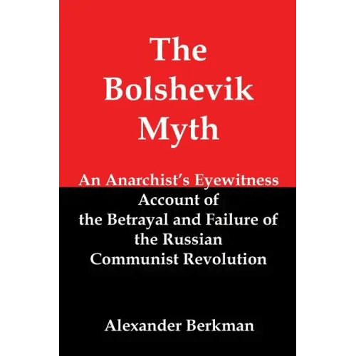 The Bolshevik Myth: An Anarchist's Eyewitness Account of the Betrayal and Failure of the Russian Communist Revolution - Paperback - iShook Books