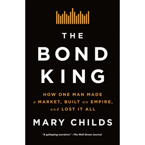 The Bond King: How One Man Made a Market, Built an Empire, and Lost It All - Paperback - iShook Books