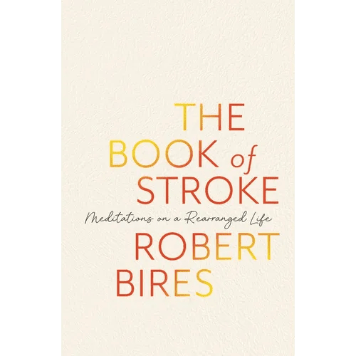 The Book of Stroke: Meditations on a Rearranged Life - Paperback - iShook Books