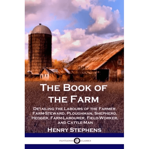 The Book of the Farm: Detailing the Labours of the Farmer, Farm - Steward, Ploughman, Shepherd, Hedger, Farm - Labourer, Field - Worker, and Cattle - Man - Paperback - iShook Books