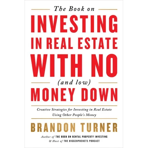 The Book on Investing in Real Estate with No (and Low) Money Down: Creative Strategies for Investing in Real Estate Using Other People's Money - Paperback - iShook Books