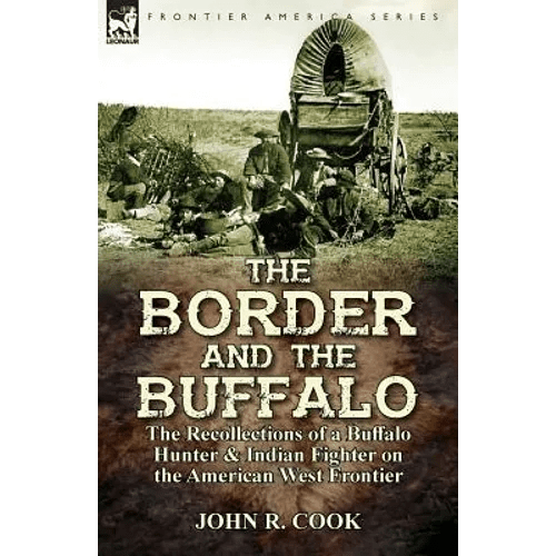 The Border and the Buffalo: the Recollections of a Buffalo Hunter & Indian Fighter on the American West Frontier - Paperback - iShook Books