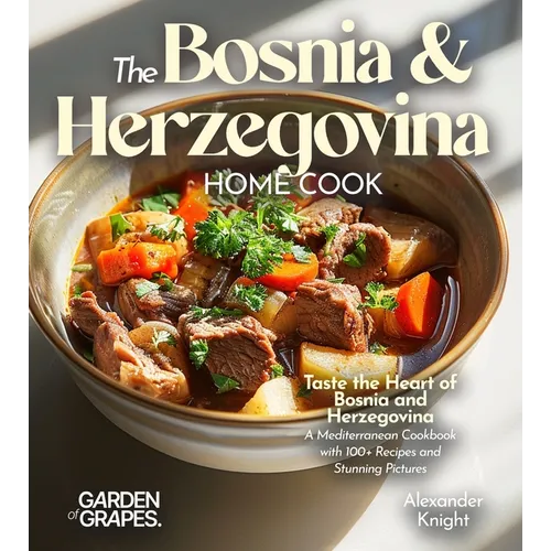 The Bosnian and Herzegovinian Home Cook: Taste the Heart of Bosnia and Herzegovina - A Mediterranean Cookbook with 100+ Recipes and Stunning Pictures - Paperback - iShook Books