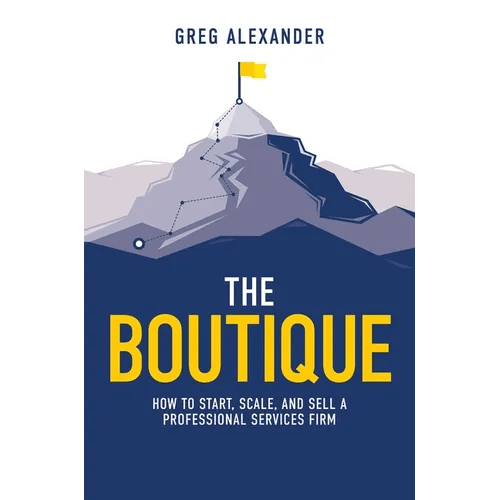 The Boutique: How to Start, Scale, and Sell a Professional Services Firm - Hardcover - iShook Books