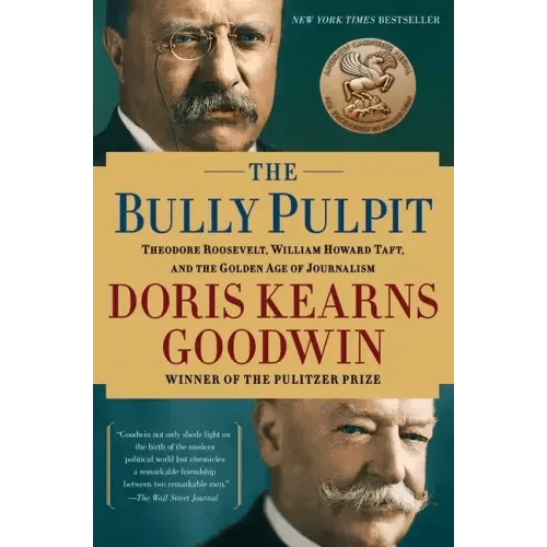 The Bully Pulpit: Theodore Roosevelt, William Howard Taft, and the Golden Age of Journalism - Paperback - iShook Books