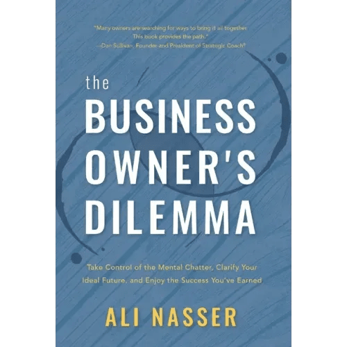 The Business Owner's Dilemma: Take Control of the Mental Chatter, Clarify Your Ideal Future, and Enjoy the Success You've Earned - Hardcover - iShook Books
