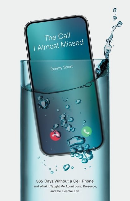 The Call I Almost Missed: 365 Days Without a Cell Phone and What It Taught Me About Love, Presence, and the Lies We Live - iShook Books