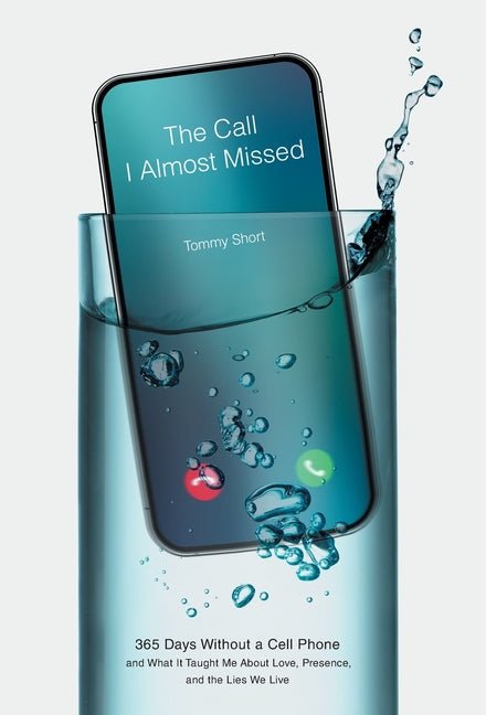 The Call I Almost Missed: 365 Days Without a Cell Phone and What It Taught Me About Love, Presence, and the Lies We Live - iShook Books