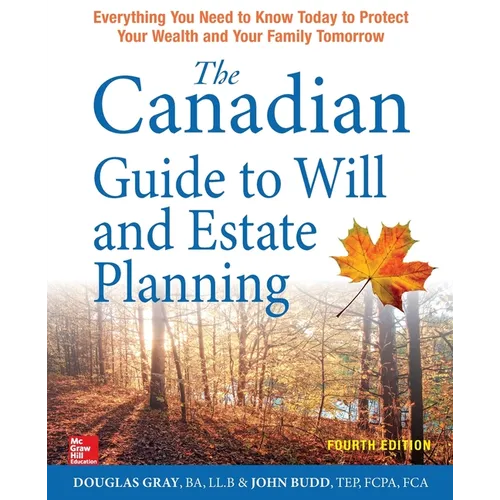 The Canadian Guide to Will and Estate Planning: Everything You Need to Know Today to Protect Your Wealth and Your Family Tomorrow, Fourth Edition - Paperback - iShook Books