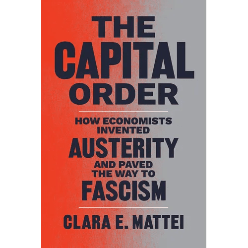 The Capital Order: How Economists Invented Austerity and Paved the Way to Fascism - Paperback - iShook Books