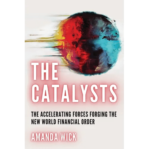 The Catalysts: The Accelerating Forces Forging the New World Financial Order - Paperback - iShook Books
