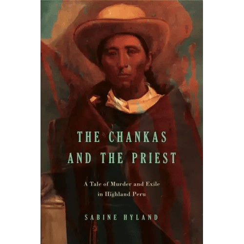 The Chankas and the Priest: A Tale of Murder and Exile in Highland Peru - Paperback - iShook Books