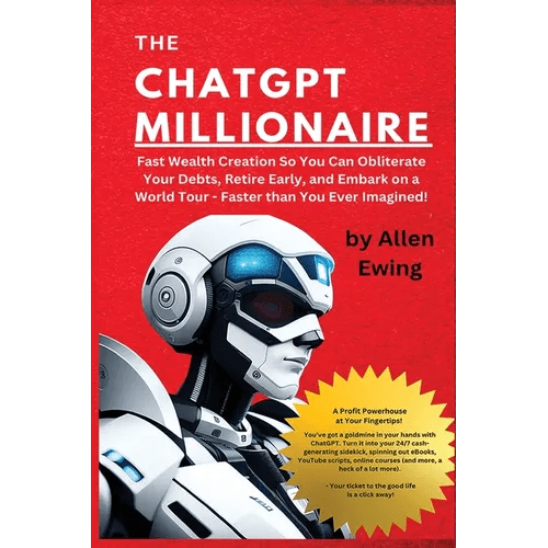 The ChatGPT Millionaire: Fast Wealth Creation So You Can Obliterate Your Debts, Retire Early, and Embark on a World Tour - Faster than You Ever Imagin - Paperback - iShook Books
