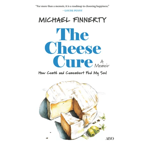 The Cheese Cure: How Comté and Camembert Fed My Soul - Hardcover - iShook Books