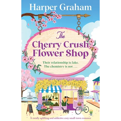The Cherry Crush Flower Shop: A totally uplifting and addictive cozy small-town romance - Paperback - iShook Books