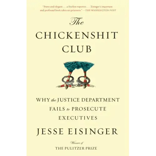 The Chickenshit Club: Why the Justice Department Fails to Prosecute Executives - Paperback - iShook Books