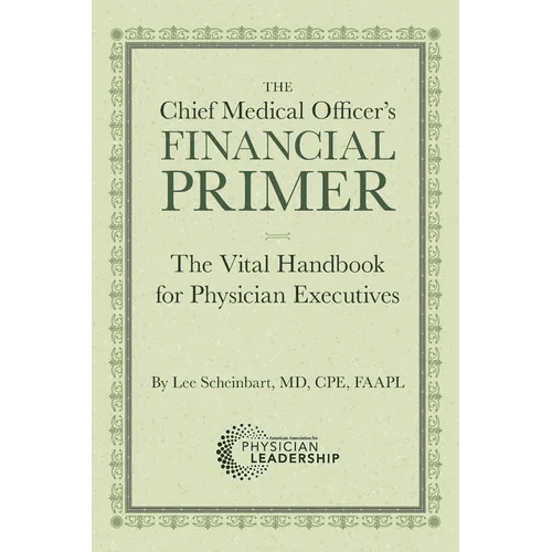 The Chief Medical Officer's Financial Primer: The Vital Handbook for Physician Executives - Paperback - iShook Books