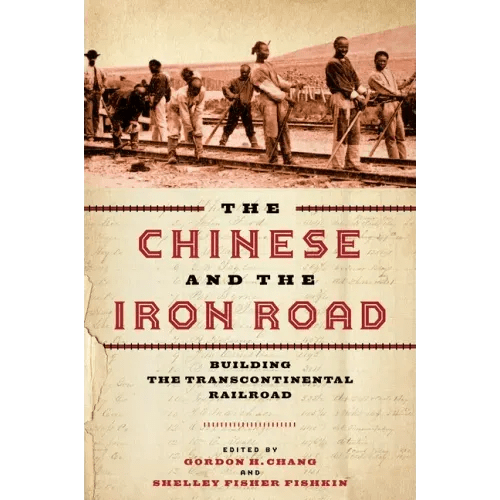 The Chinese and the Iron Road: Building the Transcontinental Railroad - Paperback - iShook Books