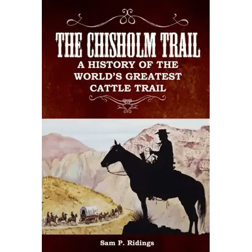 The Chisholm Trail: A History of the World's Greatest Cattle Trail - Paperback - iShook Books