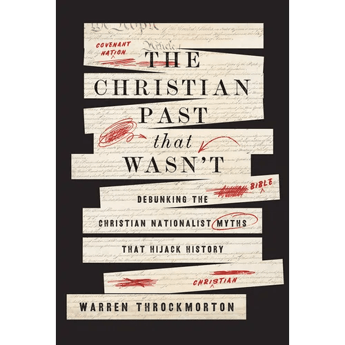 The Christian Past That Wasn't: Debunking the Christian Nationalist Myths That Hijack History - Hardcover - iShook Books