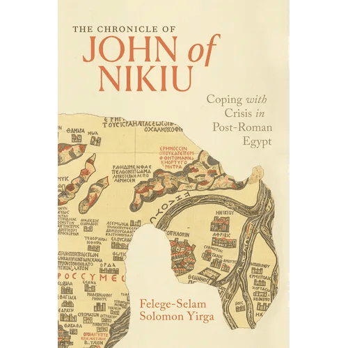 The Chronicle of John of Nikiu: Coping with Crisis in Post-Roman Egypt - Hardcover - iShook Books