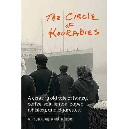 The Circle of Kourabies: Based on a true story. A century - old story of honey, coffee, salt, lemon, paper, whiskey, and cigarettes - Paperback - iShook Books