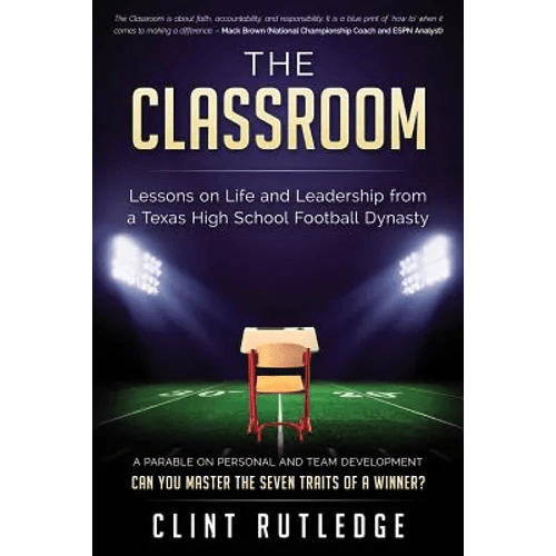 The Classroom: Lessons on Life and Leadership from a Texas High School Football Dynasty - Paperback - iShook Books