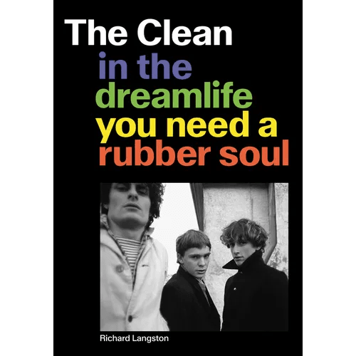 The Clean: In the Dreamlife You Need a Rubber Soul - Paperback - iShook Books